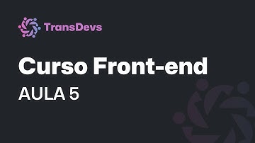 Aula 5 - Curso Front-end | DiversificaDev - TransDevs