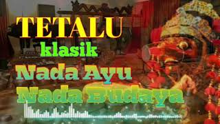 TETALU KLASIK || NADA AYU || NADA BUDAYA ||
