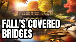 Autumn Splendor:  Enchanting Covered Bridges