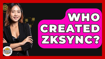 Who Created ZkSync? - CryptoBasics360.com