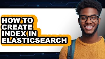 How to Create Index in Elasticsearch - Full Guide