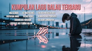 KUMPULAN LAGU GALAU | KUMPULAN LAGU GALAU 2025 | KUMPULAN LAGU GALAU BISA DI DOWNLOAD