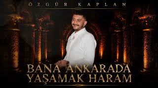 Özgür Kaplan - Bana Ankarada Yaşamak Haram (2026 Official Video)