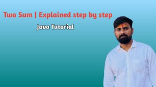 Two Sum in java | Explained step by step through code