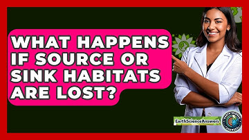 What Happens If Source Or Sink Habitats Are Lost? - Earth Science Answers