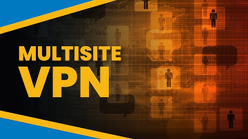 MultiSite VPN - Agile It Tech Talk