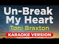 UN-BREAK MY HEART - Toni Braxton (HQ KARAOKE VERSION with lyrics)