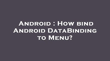 Android : How bind Android DataBinding to Menu?