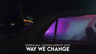 Gorkem Sala, Solven & Hafex - Way We Change (ft. ANY1)