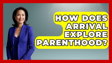 How Does Arrival Explore Parenthood? - The SciFi Reel