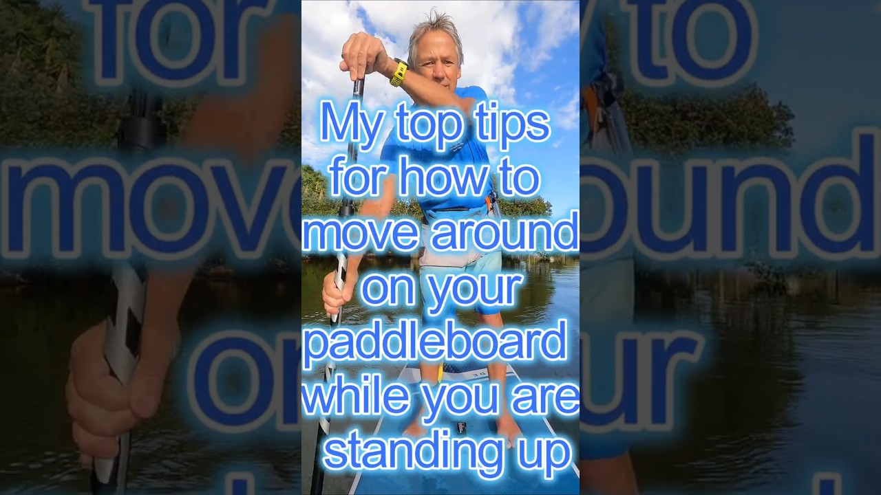 My top tips on how to move around on your stand up paddleboard while you're standing up