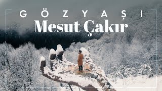 Mesut Çakır - Gözyaşı I  Video 2024 Resimi