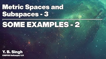 Metric Spaces and Subspaces 3 - SOME EXAMPLES 2/4 | Y.B. Singh, KNIPSS Sultanpur