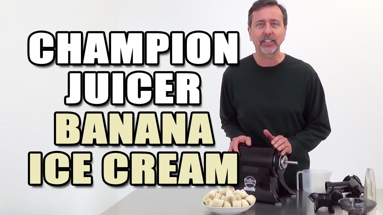 Champion Juicer Banana Ice Cream YouTube