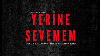 Gökhan Kırdar - Yerine Sevemem (Melodic Techno Remix by Deniz Erol Atmaca) Resimi