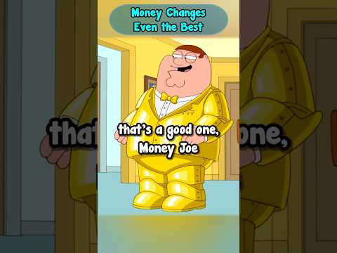 Money Changed Even Peter Griffin