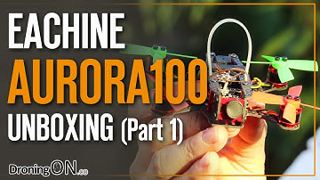 DroningON | Eachine Aurora 100 Brushless Unboxing, Inspection & Setup (Part 1)