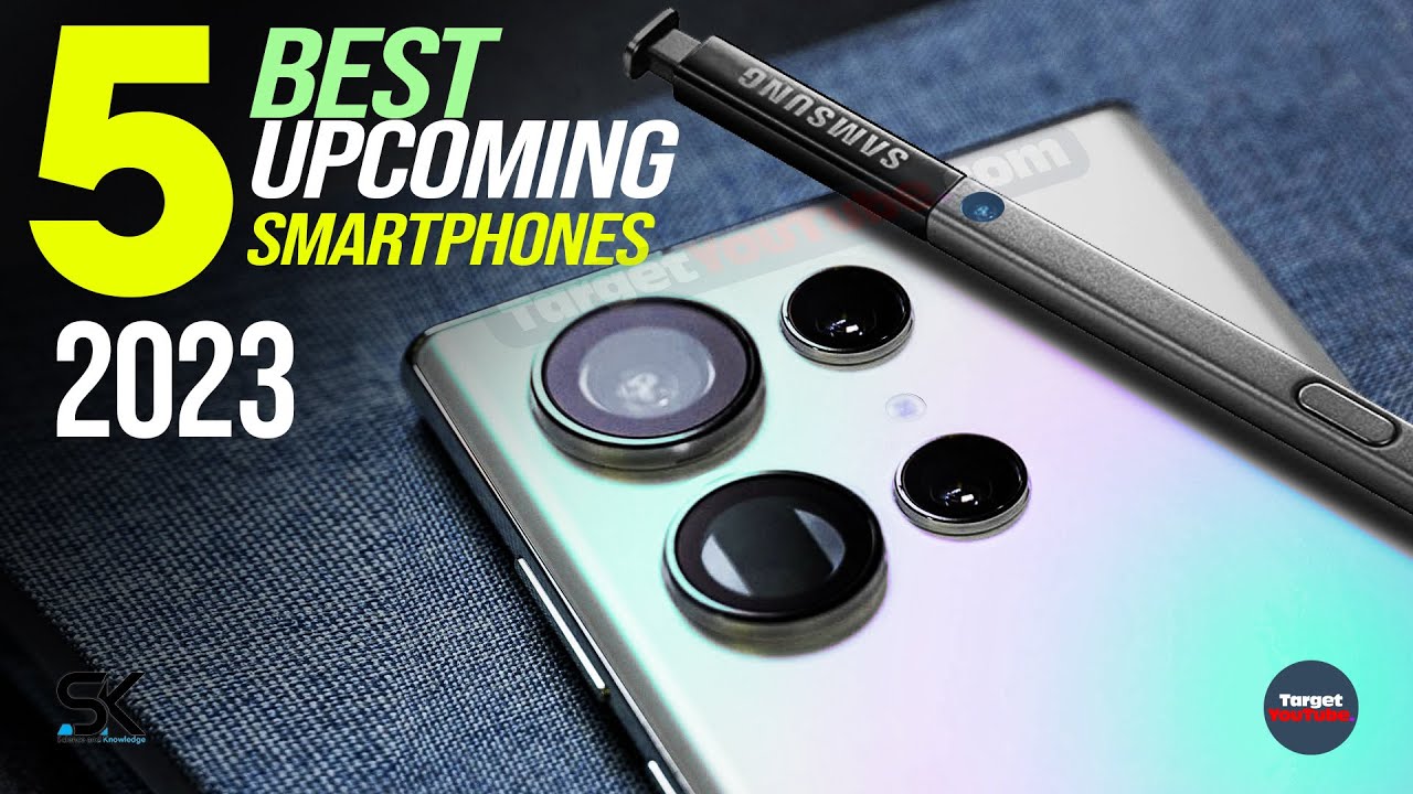 Top 5 Anticipated Upcoming Smartphones 2023 Best Mobile Phones 2023 ...