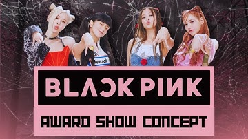 [ KTL, HYLT, Pink Venom & Lovesick Girls ] - Blackpink Award Show Concept