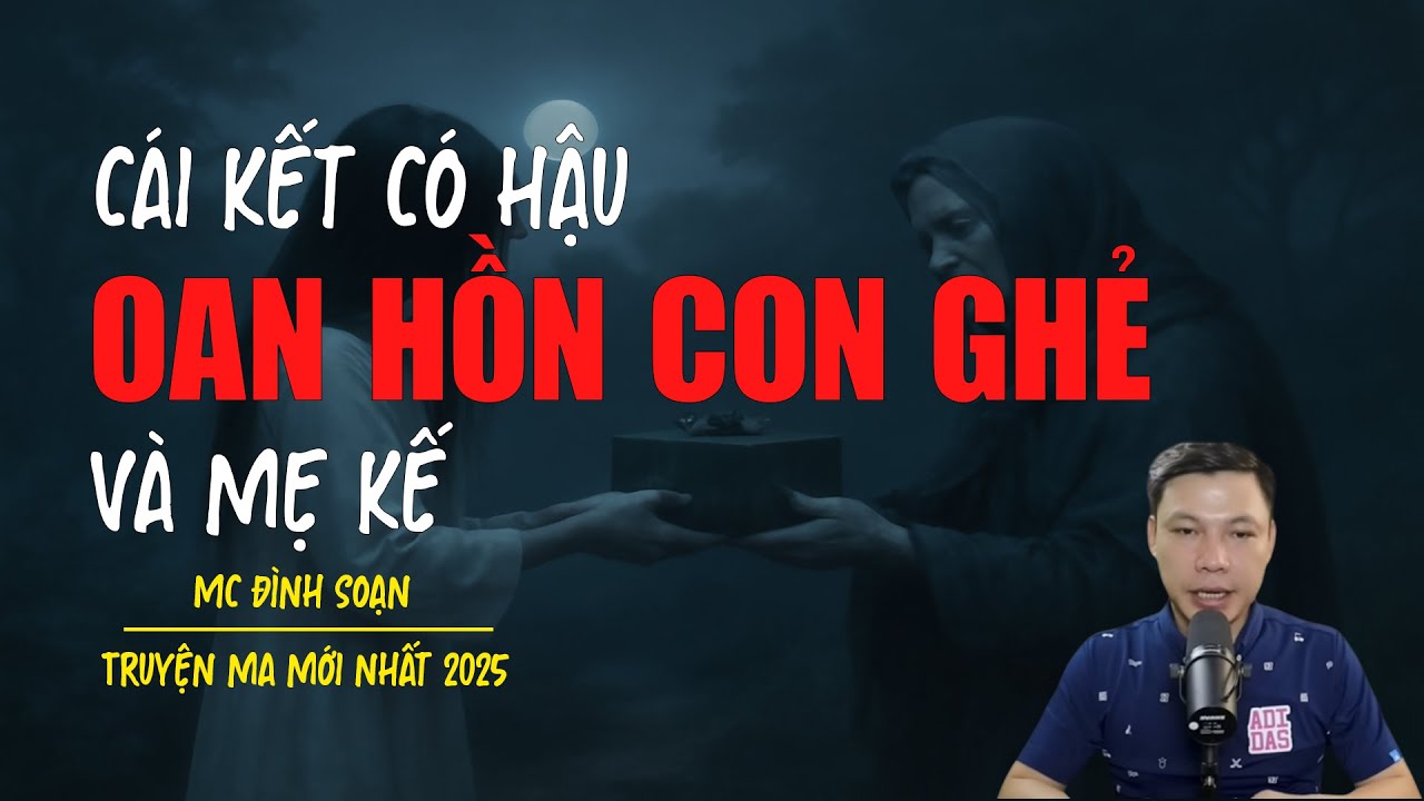 Truyện ma Đình Soạn mới nhất 2025：OAN HỒN CON GHẺ VÀ MẸ KẾ