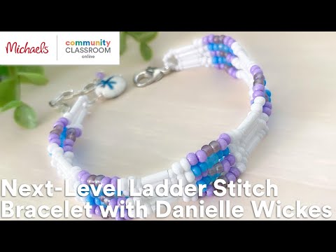 Premium Online Class: Next-level Ladder Stitch Bracelet With Danielle Wickes | Michaels