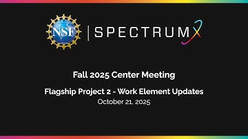 NSF SpectrumX Fall 2025 Center Meeting: Flagship Project 2 - Work Element Updates