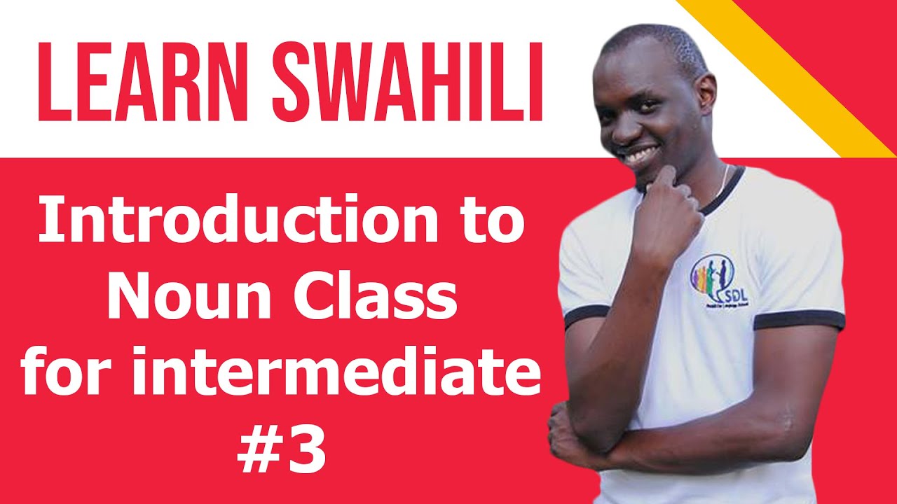 SWAHILI CLASS, INTRODUCTION TO NOUN CLASS FOR INTERMEDIATE #3