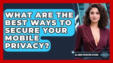 What Are The Best Ways To Secure Your Mobile Privacy? - All About Operating Systems