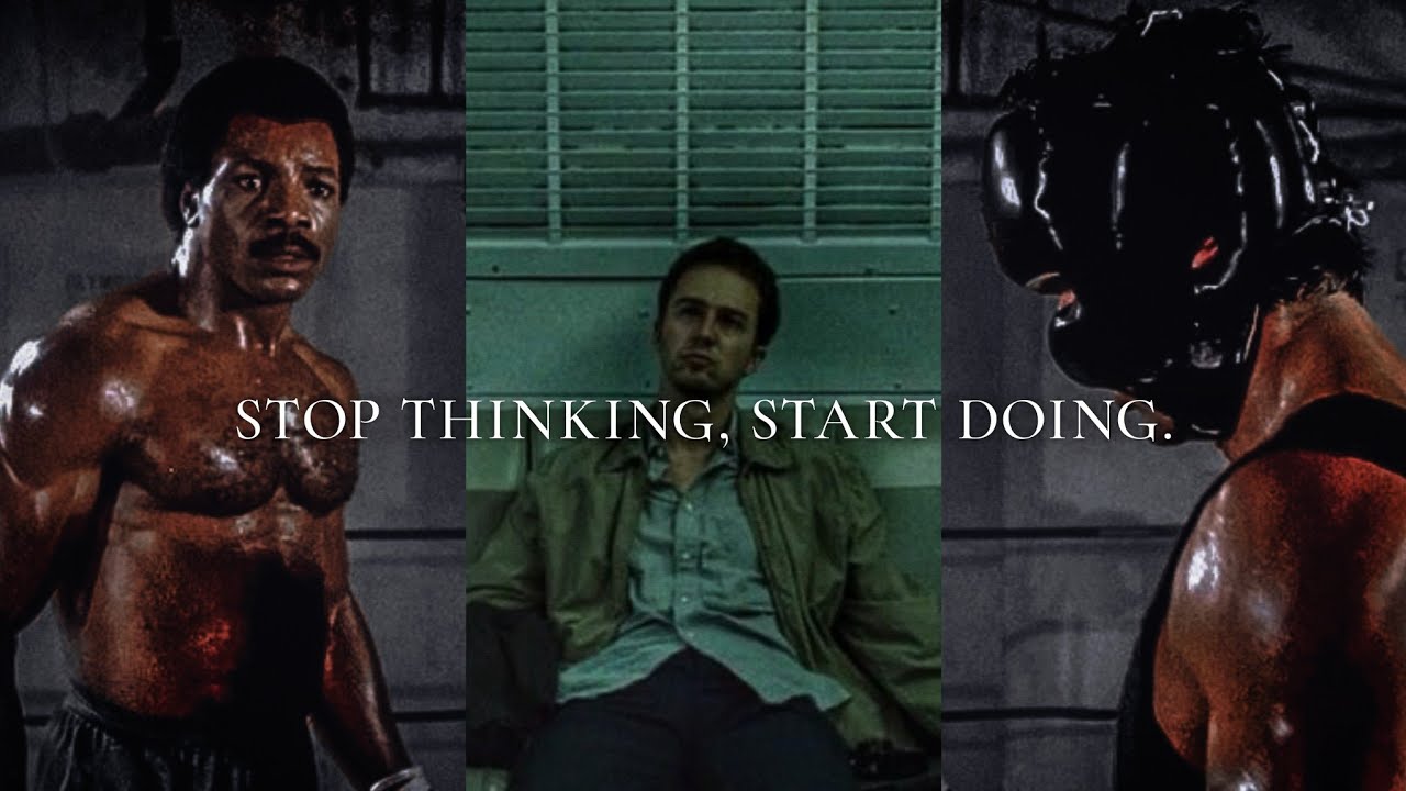 STOP THINKING, START DOING.