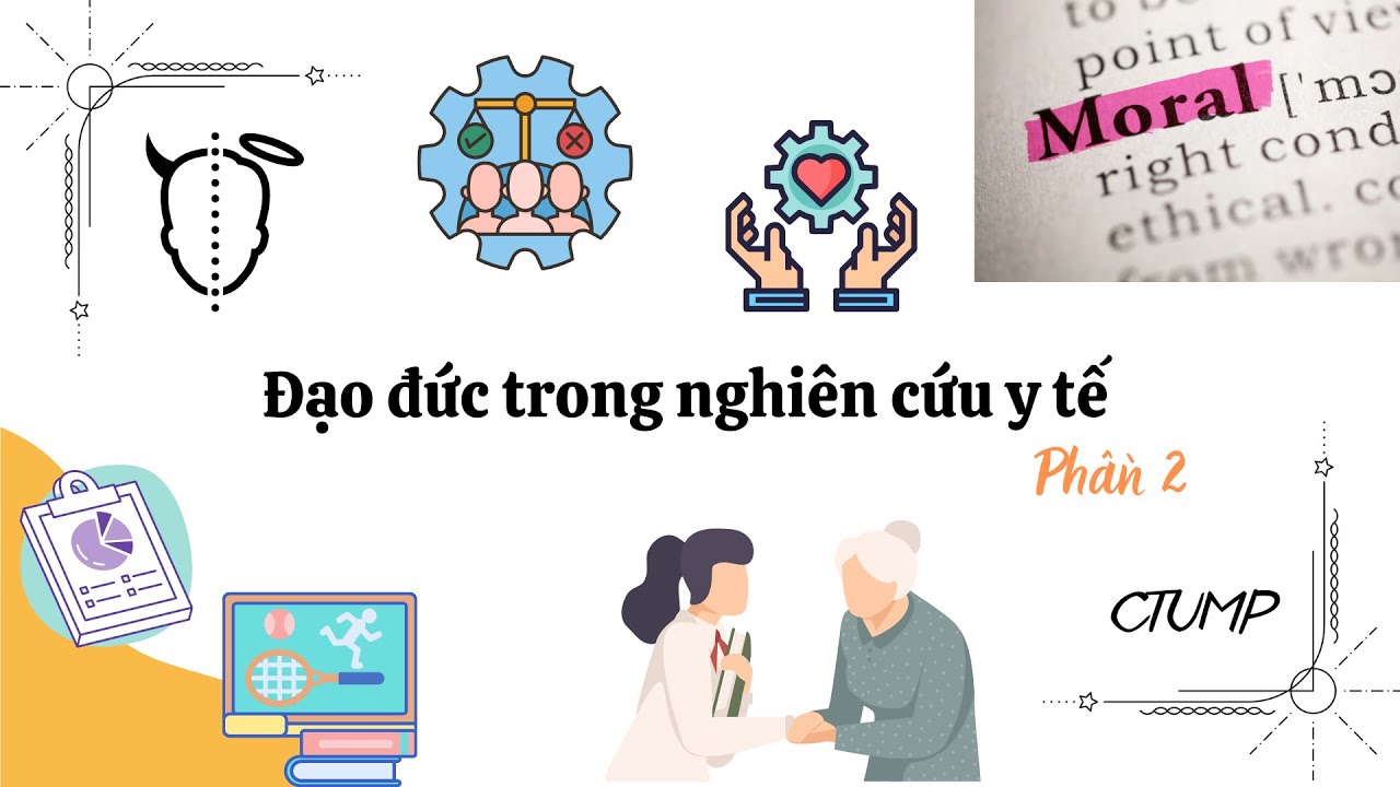 [PHƯƠNG PHÁP NGHIÊN CỨU KHOA HỌC SỨC KHỎE] - Bài 13: Đạo đức trong nghiên cứu y tế (P.2) _ CTUMP.