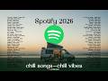 Chill Songs Chill Vibes Music Playlist 2026 Best Spotify English Songs Best Healing Music 