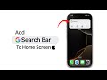 How to Add Google Search Bar on iPhone Home Screen?