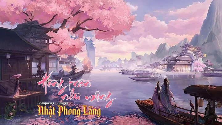 Hồng Trần Như Mộng - Nhật Phong Lãng - Nhạc cổ phong mới nhất