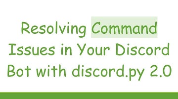 Resolving Command Issues in Your Discord Bot with discord.py 2.0