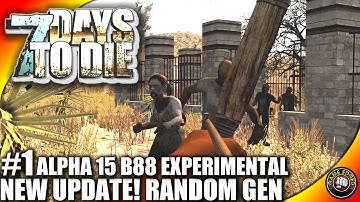 7 Days to Die Alpha 15 - Part 1 - New Update! - 7DTD Gameplay - Alpha 15 B88