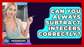 Can You Always Subtract Integers Correctly? - Your Algebra Coach