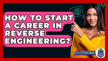 How To Start A Career In Reverse Engineering? - Next LVL Programming