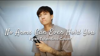 No Arms Can Ever Hold You ( Ryan Tolentino Cover )