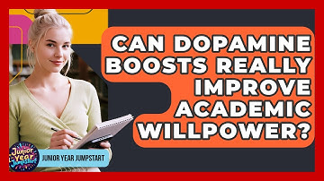 Can Dopamine Boosts Really Improve Academic Willpower? - Junior Year Jumpstart
