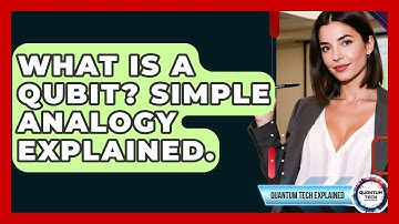 What Is A Qubit? Simple Analogy Explained. - Quantum Tech Explained