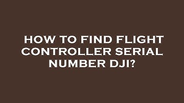 How to find flight controller serial number dji?