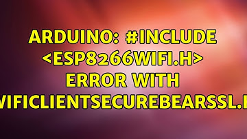 Arduino: #include ＜ESP8266WiFi.h＞ Error with WiFiClientSecureBearSSL.h