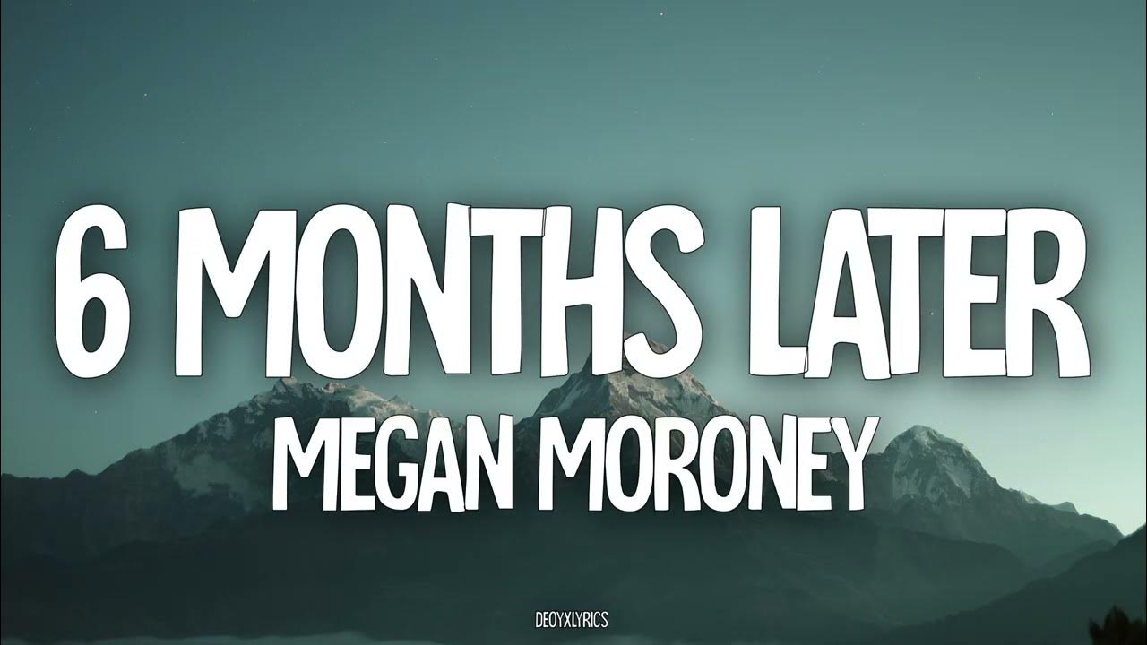 Megan Moroney - 6 Months Later (Lyrics) Megan Moroney - 6 Months Later (Lyrics)