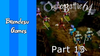 Ogre Battle 64 | Part 13 | Rebellion in the Revolution @brendesugames1236