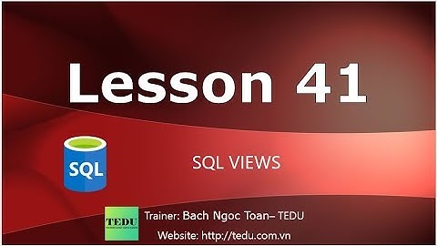 SQL căn bản - Bài 41: Làm việc với View