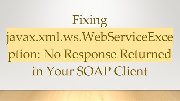 Fixing javax.xml.ws.WebServiceException: No Response Returned in Your SOAP Client