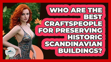Who Are The Best Craftspeople For Preserving Historic Scandinavian Buildings?