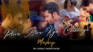 Phir Aur Kya Chahiye Mashup | Suraj Shertukde | O bedardeya Mashup | Tu Mile [ Bollywood LoFi ]