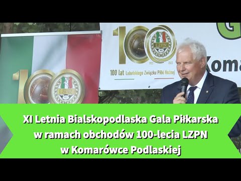 XI Letnia Bialskopodlaska Gala Piłkarska w ramach obchodów 100-lecia LZPN w Komarówce Podlaskiej