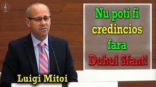 Luigi Mitoi - Nu poti fi credincios fara Duhul Sfant | PREDICI